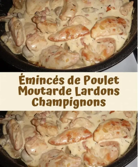 Émincés de Poulet à la Moutarde, Lardons et Champignons : Un Voyage Culinaire dans la Tradition Française